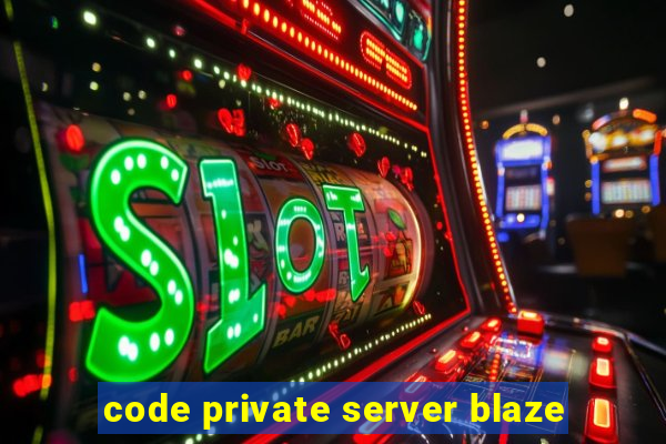 code private server blaze